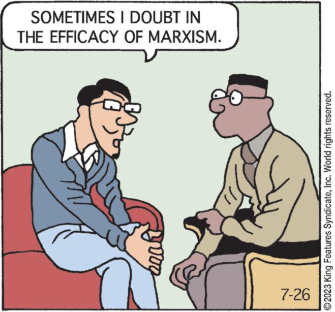 Interaction OCR: SOMETIMES I DOUBT IN THE EFFICACY OF MARXISM. 7-26 ©2023 King Features SyndicateInc. World rights reserved. SOMETIMES I DOUBT IN THE EFFICACY OF MARXISM . 7-26 © 2023 King Features SyndicateInc. World rights reserved .