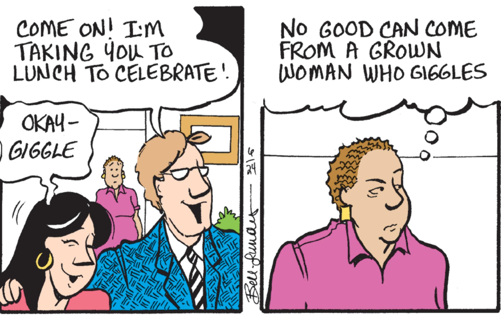 Animation OCR: COME ON! I'M TAKING YOU TO LUNCH TO CELEBRATE! OKAY- GIGGLE ? NO GOOD CAN COME FROM A GROWN WOMAN WHO GIGGLES - 2/16 ???? COME ON ! I'M TAKING YOU TO LUNCH TO CELEBRATE ! OKAY- GIGGLE ? NO GOOD CAN COME FROM A GROWN WOMAN WHO GIGGLES - 2/16 ????