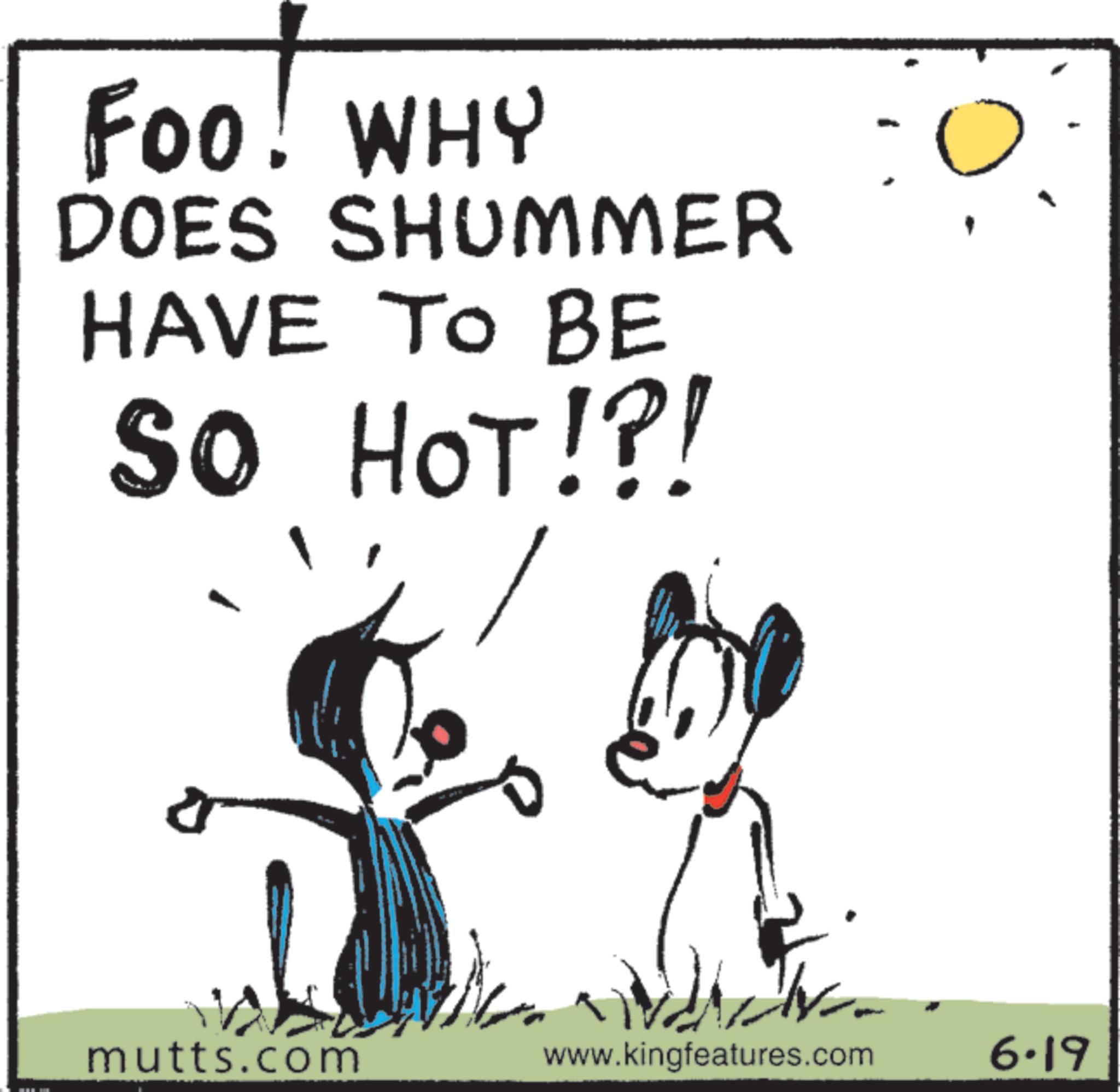 Animation OCR: Foo! WHY DOES SHUMMER HAVE TO BE SO HOT!?! mutts.com www.kingfeatures.com 6.19 Foo ! WHY DOES SHUMMER HAVE TO BE SO HOT ! ? ! mutts.com www.kingfeatures.com 6.19