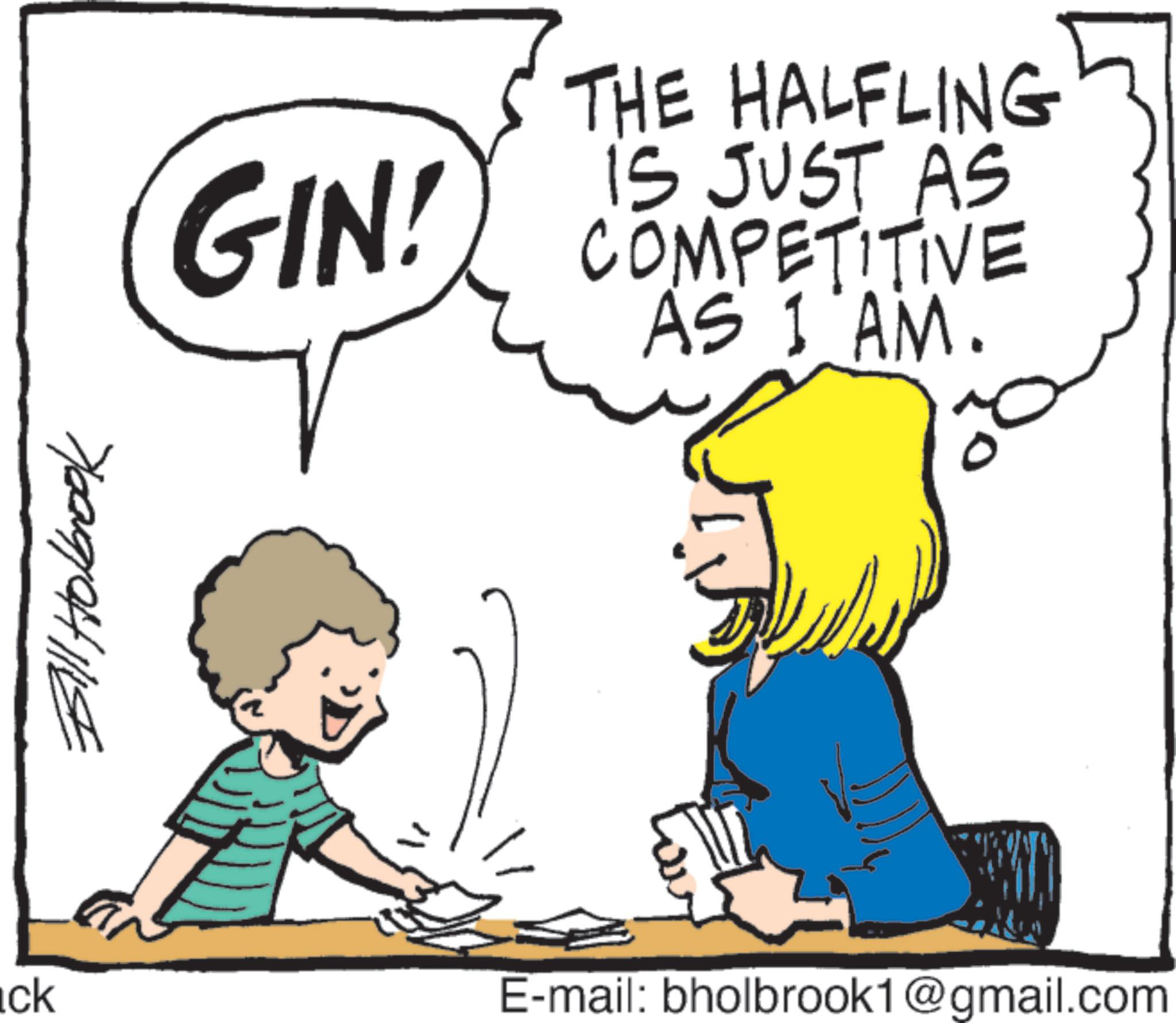 Fiction OCR: GIN! THE HALFLING iS JUST AS COMPETITIVE AS I AM. Year9/04 1114 ick E-mail: bholbrook1@gmail.com GIN ! THE HALFLING iS JUST AS COMPETITIVE AS I AM . Year9 / 04 1114 ick E - mail : bholbrook1@gmail.com