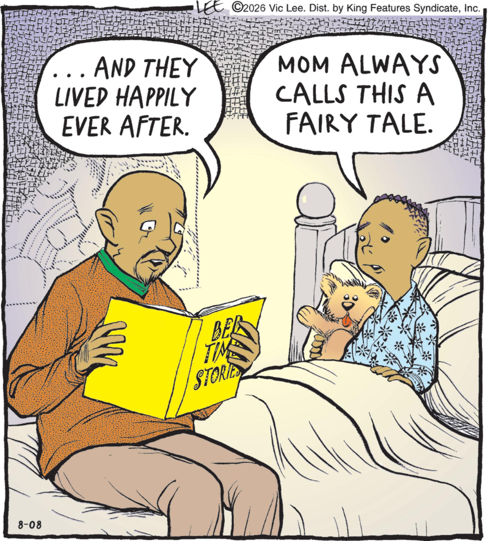 Toddler OCR: 8-08 • AND THEY LIVED HAPPILY EVER AFTER. LEE ©2026 Vic Lee. Dist. by King Features SyndicateInc. MOM ALWAYS CALLS THIS A FAIRY TALE. BED TIME STORIE 8-08 • AND THEY LIVED HAPPILY EVER AFTER . LEE © 2026 Vic Lee . Dist . by King Features SyndicateInc. MOM ALWAYS CALLS THIS A FAIRY TALE . BED TIME STORIE