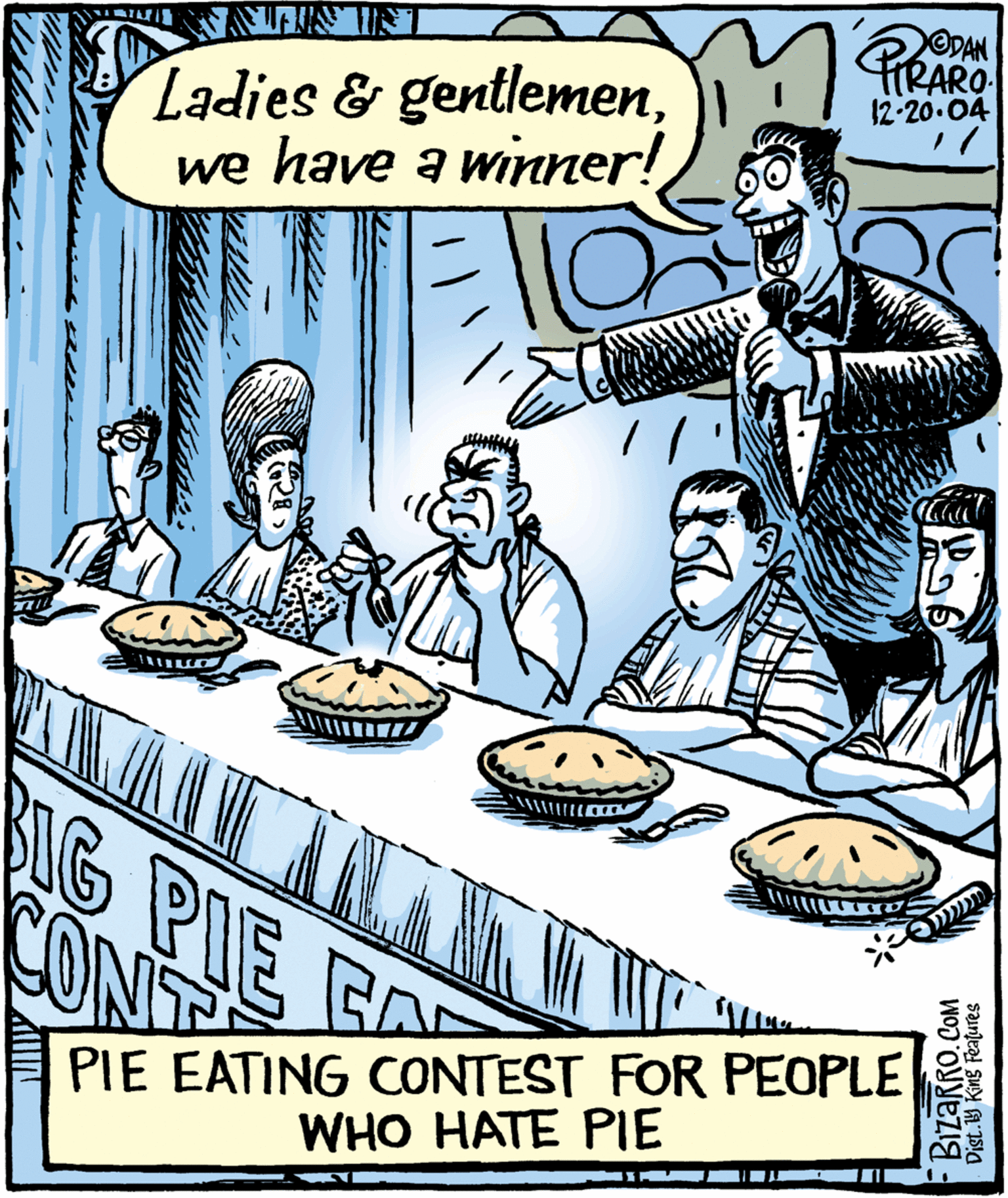 Humour OCR: ODAN PrRARO 12-20.04 Ladies & gentlemenwe have a winner! SG PIE CA CONT PIE EATING CONTEST FOR PEOPLE WHO HATE PIE F BizaRRO. COM ODAN PrRARO 12-20.04 Ladies & gentlemenwe have a winner! SG PIE CA CONT PIE EATING CONTEST FOR PEOPLE WHO HATE PIE F BizaRRO. COM