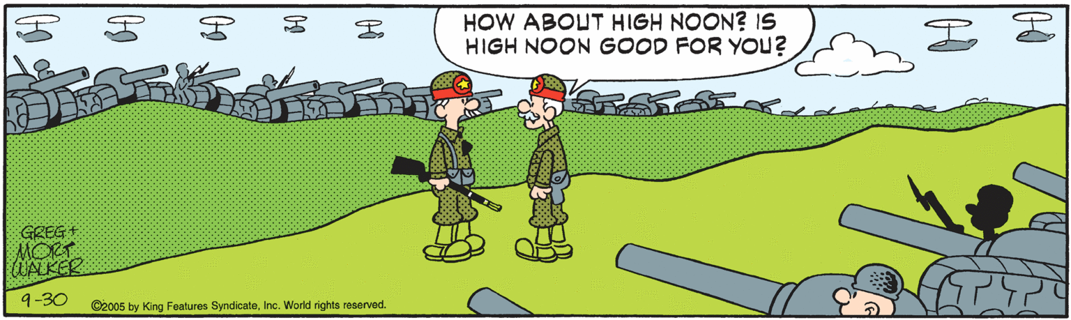 Fiction OCR: HOW ABOUT HIGH NOON? 1S HIGH NOON GOOD FOR YOU? GREG+ MORT 9-30 ©2005 by King Features SyndicateInc. World rights reserved. 09 HOW ABOUT HIGH NOON? 1S HIGH NOON GOOD FOR YOU? GREG+ MORT 9-30 ©2005 by King Features SyndicateInc. World rights reserved. 09