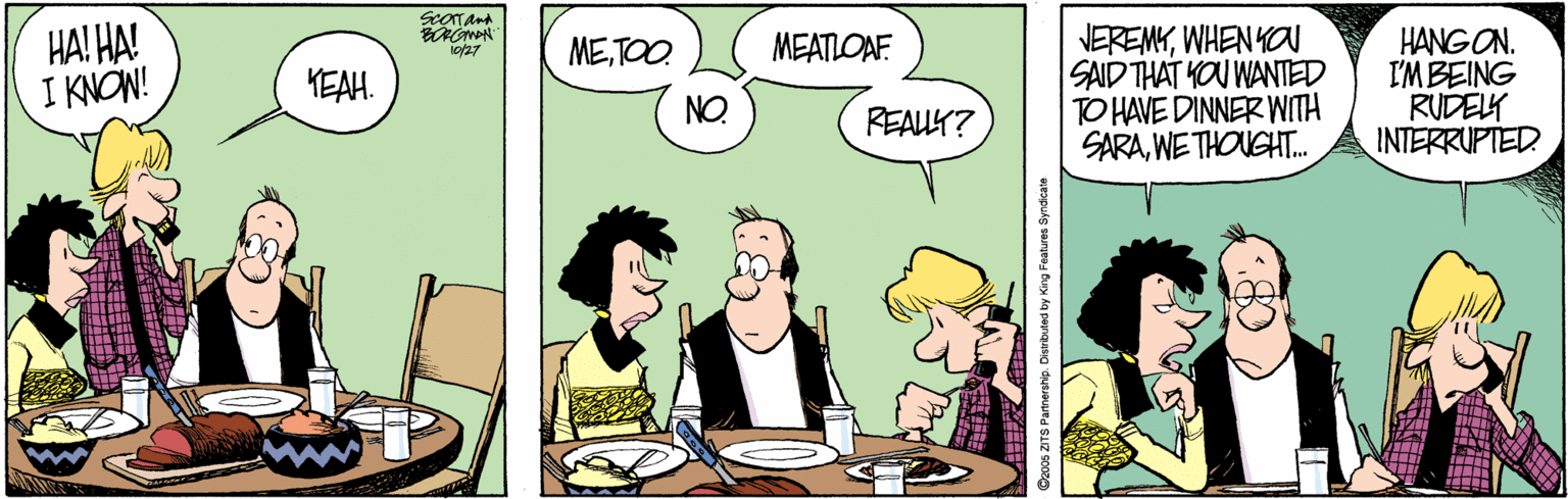 Fiction OCR: HA! HA! I KNON! VEREMYWHEN YO SAID THAT YOU WANTED TO HAVE DINNER WITH SARAWE THOUGHT. HANGON. I'MBEING RUDELY INTERRUPTED METOO. MEATLOAF KEAH. NO REAUK? HA! HA! I KNON! VEREMYWHEN YO SAID THAT YOU WANTED TO HAVE DINNER WITH SARAWE THOUGHT. HANGON. I'MBEING RUDELY INTERRUPTED METOO. MEATLOAF KEAH. NO REAUK?