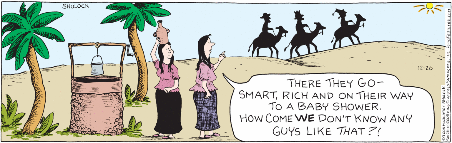 Graphics OCR: SHULOCK 12-20 "There they go – smartrich and on their way to a baby shower. How come we don't know any guys like that ?!" ©2005 Margaret Shulock SIX CHIX ©2005 King Features SyndicateInc. SHULOCK 12-20 "There they go – smartrich and on their way to a baby shower. How come we don't know any guys like that ?!" ©2005 Margaret Shulock SIX CHIX ©2005 King Features Syndicate