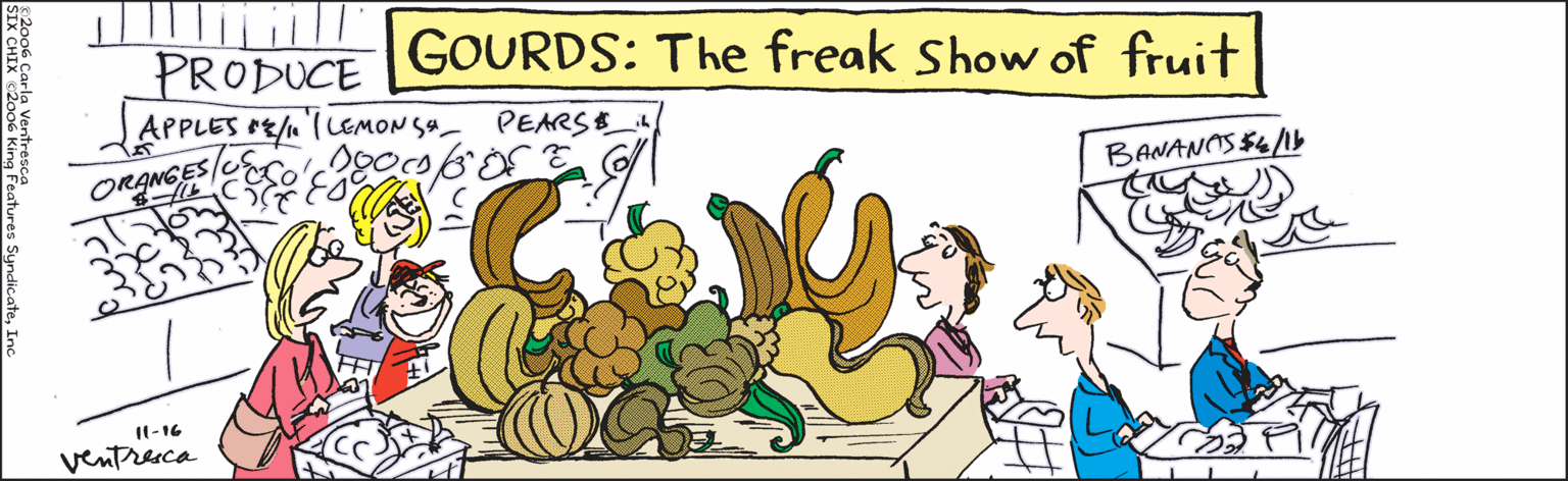 Fiction OCR: 02006 Carla Ventresca SIX CHIX ©2006 King Features Syndicate PRODUCE *E/4 (LEMON Sa PEARSE_4 BANA I1-16 H/ ventreca GOURDS: The freak Show of fruit 02006 Carla Ventresca SIX CHIX ©2006 King Features Syndicate PRODUCE *E/4 (LEMON Sa PEARSE_4 BANA I1-16 H/ ventreca GOURDS: The freak Show of fruit
