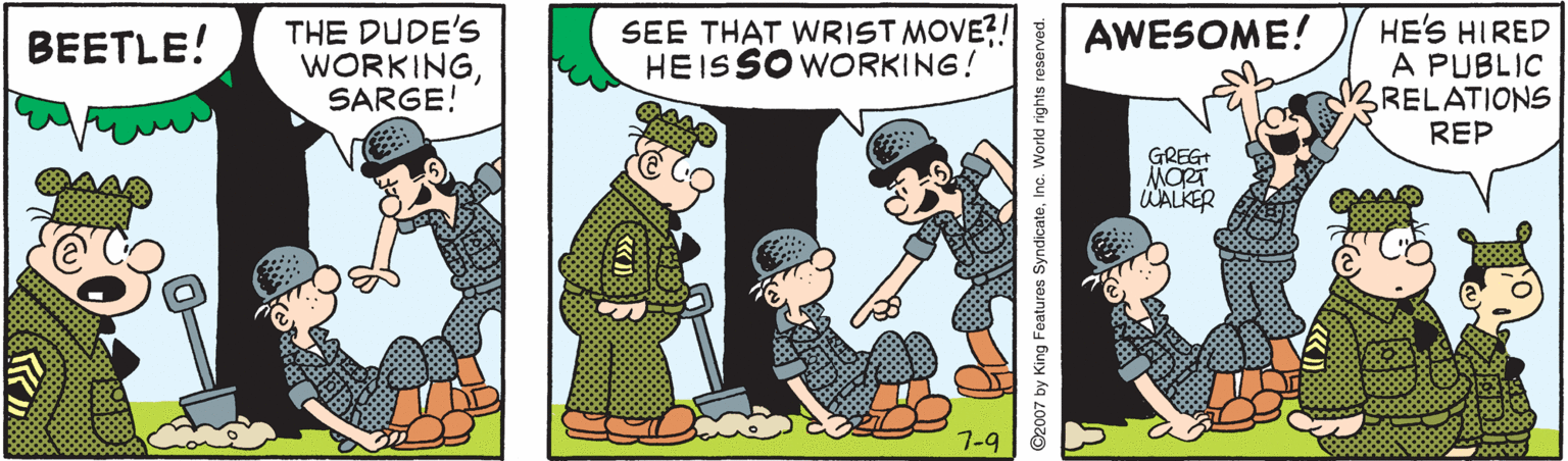 Illustration OCR: THE DUDE'S WORKINGSARGE! SEE THAT WRIST MOVE?! HEISSO WORKING! HE'S HIRED A PUBLIC RELATIONS REP BEETLE! AWESOME! GREGT MORT WALKER 7-9 THE DUDE'S WORKINGSARGE! SEE THAT WRIST MOVE?! HEISSO WORKING! HE'S HIRED A PUBLIC RELATIONS REP BEETLE! AWESOME! GREGT MORT WALKER 7-9