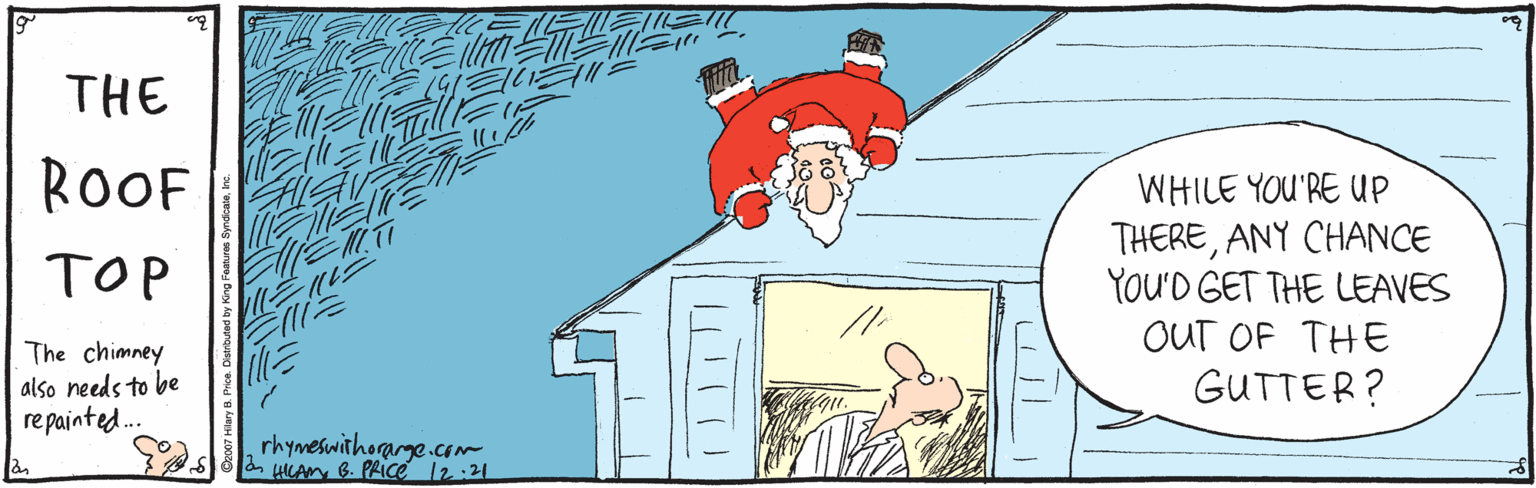 Rectangle OCR: THE ROOF WHILE YOU'RE UP THEREANY CHANCE YoU'D GET THE LEAVES OUT OF THE GUTTER? TOP The chimney also needs to be re painted. rhymeswithorarge.com HILAM B. PLICE 12:21 THE ROOF WHILE YOU'RE UP THEREANY CHANCE YoU'D GET THE LEAVES OUT OF THE GUTTER? TOP The chimney also needs to be re painted. rhymeswithorarge.com HILAM B. PLICE 12:21