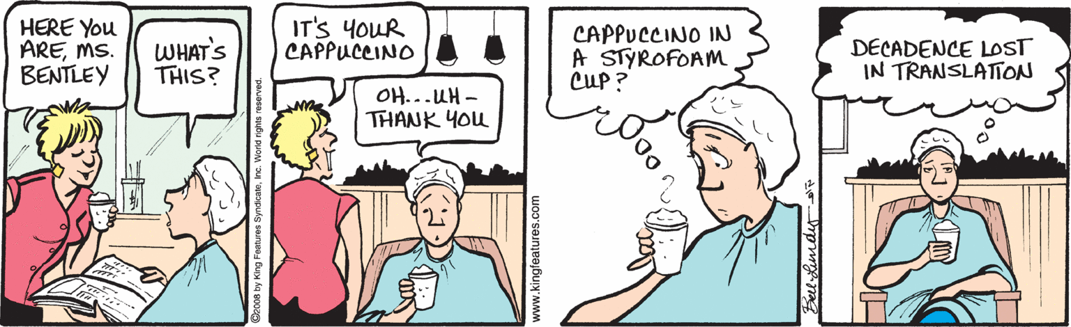 Finger OCR: HERE You AREMS. BENTLEY WHAT'S THIS? IT'S YOUR CAPPUCCINO CAPPUCCINO IN A STYROFOAM CUP ? DECADENCE LOST IN TRANSLATON OH...UH - THANK YOu Oz008 by King R Fell Lu HERE You AREMS. BENTLEY WHAT'S THIS? IT'S YOUR CAPPUCCINO CAPPUCCINO IN A STYROFOAM CUP ? DECADENCE LOST IN TRANSLATON OH...UH - THANK YOu Oz008 by King R Fell Lu