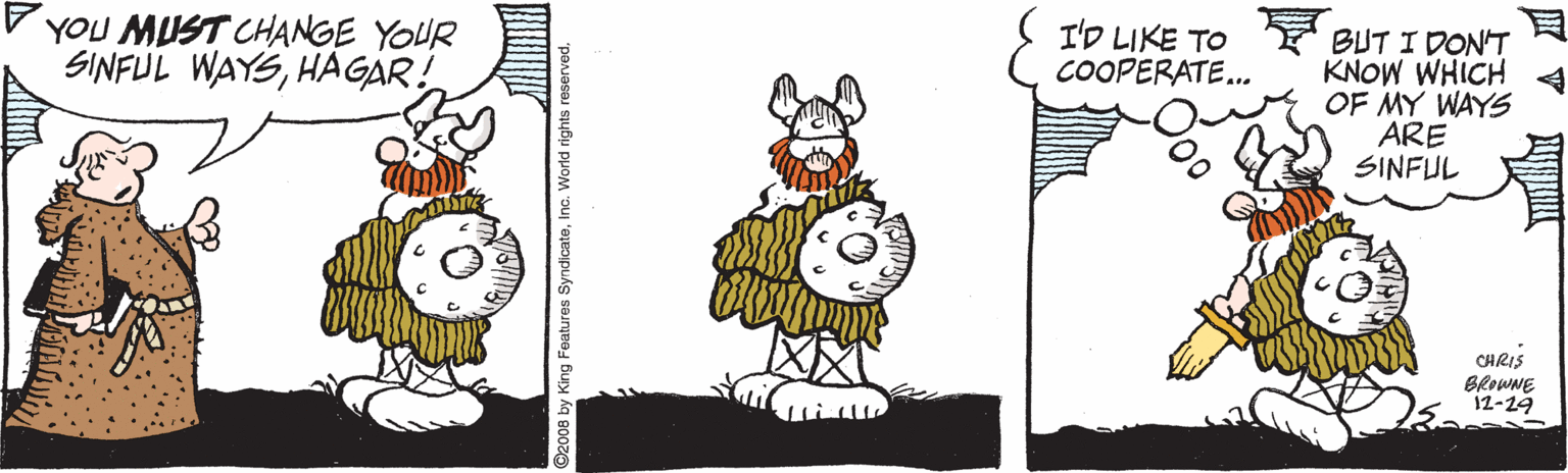 Line art OCR: YOU MUST CHANGE YOUR SINFUL WAYSHAGAR! I'D LIKE TO F BUT I DON'T KNOW WHICH OF MY WAYS ARE SINFUL COOPERATE... CHRIS BROWNE 12-29 by King Features SyndicateYOU MUST CHANGE YOUR SINFUL WAYSHAGAR! I'D LIKE TO F BUT I DON'T KNOW WHICH OF MY WAYS ARE SINFUL COOPERATE... CHRIS BROWNE 12-29 by King Features SyndicateInc. World rights reserved