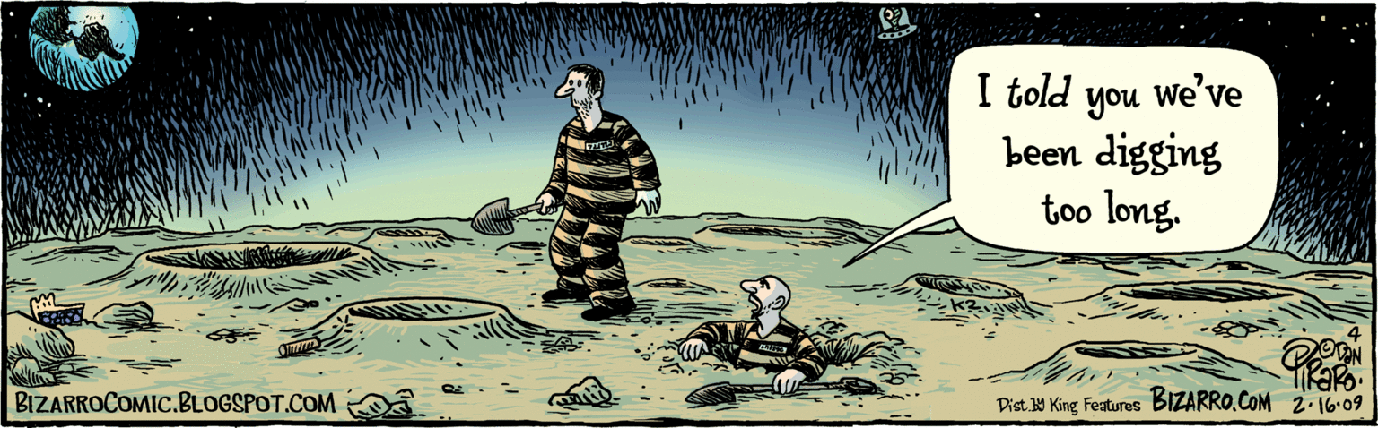 Humour OCR: BIZARROCOMIC.BLOGSPOT.COM I told we've you been digging too long. 2-16.09 BIZARRO.COM Dist.W King Features BIZARROCOMIC.BLOGSPOT.COM I told we've you been digging too long. 2-16.09 BIZARRO.COM Dist.W King Features