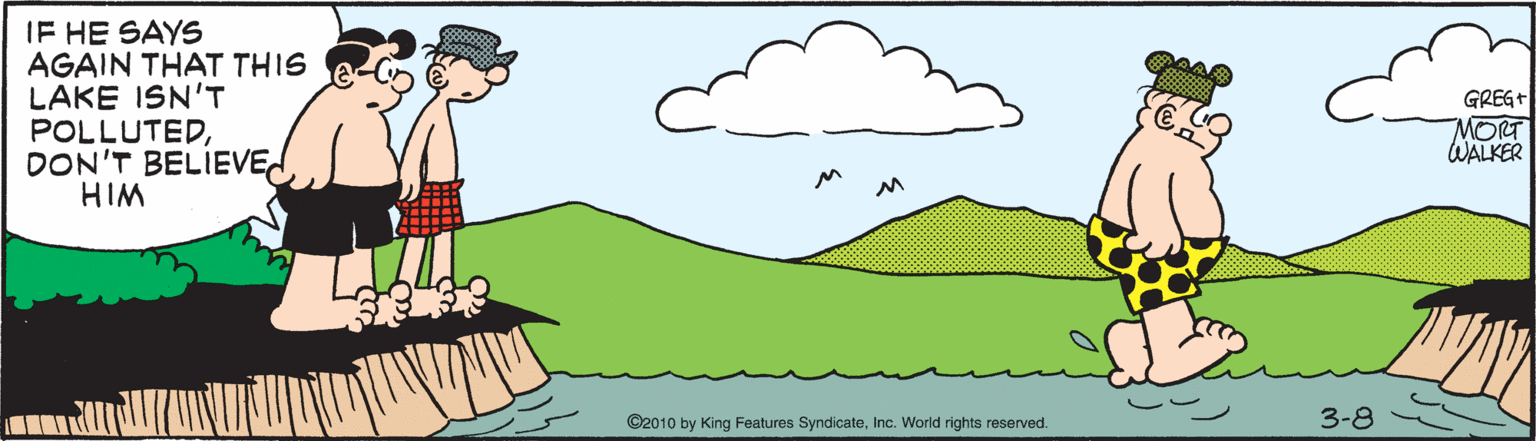 Line OCR: IF HE SAYS AGAIN THAT THIS LAKE ISN'T POLLUTEDDON'T BELIEVE HIM GREG+ MORT WALKER ©2010 by King Features SyndicateInc. World rights reserved. 3-8 IF HE SAYS AGAIN THAT THIS LAKE ISN'T POLLUTEDDON'T BELIEVE HIM GREG+ MORT WALKER ©2010 by King Features SyndicateInc. World rights reserved. 3-8
