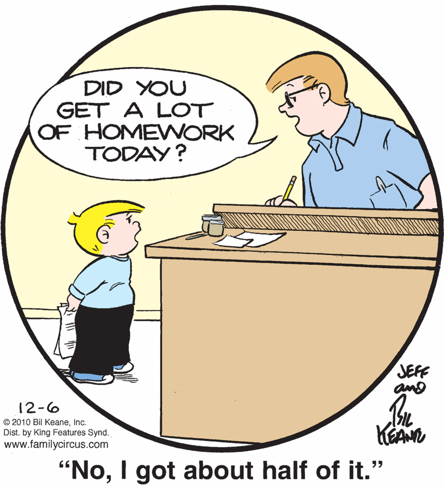Gesture OCR: DID YOU GET A LOT OF HOMEWORK TODAY? JEFF and 12-6 © 2010 Bil KeaneInc. Dist. by King Features Synd. www.familycircus.com "NoI got about half of it." DID YOU GET A LOT OF HOMEWORK TODAY? JEFF and 12-6 © 2010 Bil KeaneInc. Dist. by King Features Synd. www.familycircus.com "NoI got about half of it."