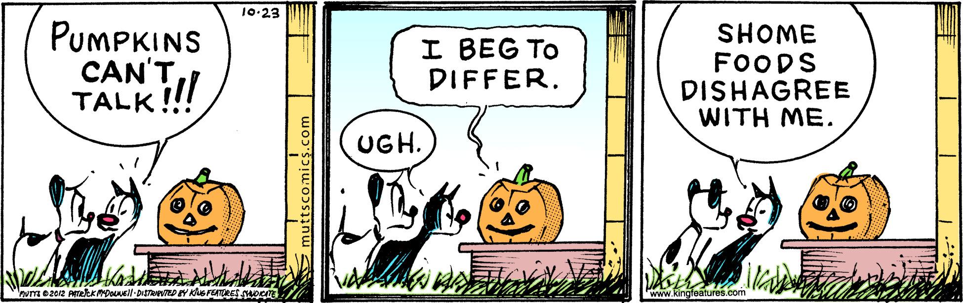 Illustration OCR: 10-23 PUMPKINS CAN'TTALK! I BEG To DIFFER. SHOME FOODS DISHAGREE WITH ME. UGH. purrs ez012 ATekkMDoVel -DISTAAPUTED EY KG FEATURES SOCTE www.kingfeatures.com 10-23 PUMPKINS CAN'TTALK! I BEG To DIFFER. SHOME FOODS DISHAGREE WITH ME. UGH. purrs ez012 ATekkMDoVel -DISTAAPUTED EY KG FEATURES SOCTE www.kingfeatures.com