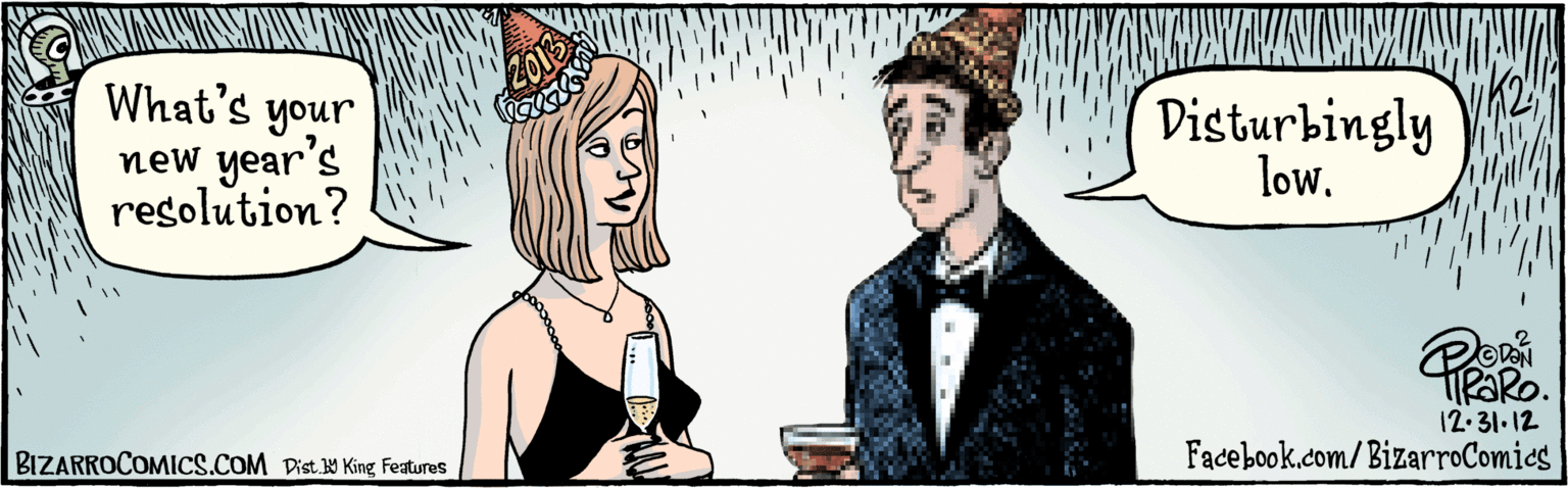 Art OCR: BIZARROCOMICS.COM Dist 19 King Fatres Fadebook.com/BizarroComics What's your year's resolution? Disturbingly low. new 201 ODON 12:31·12 BIZARROCOMICS.COM Dist 19 King Fatres Fadebook.com/BizarroComics What's your year's resolution? Disturbingly low. new 201 ODON 12:31·12