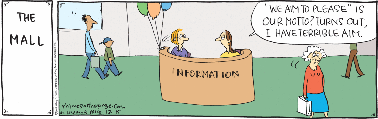Illustration OCR: "WE AIM TO PLEASE" IS OUR MOTTO? TURNS OUTI HAVE TERRIBLE AIM. THE MALL INFORMATION rhymeswithorange-com a HRA B. PRIce 12. I5 "WE AIM TO PLEASE" IS OUR MOTTO? TURNS OUTI HAVE TERRIBLE AIM. THE MALL INFORMATION rhymeswithorange-com a HRA B. PRIce 12. I5