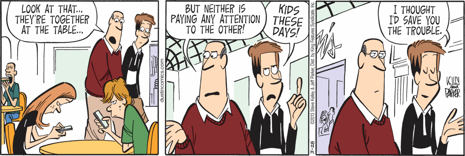 Cartoon OCR: LOOK AT THAT.. THEY'RE TOGETHER AT THE TABLE.. BUT NEITHER IS PAYING ANY ATTENTION ) THESE TO THE OTHER! KIDS I THOUGHT I'D SAVE YOU THE TROUBLE. DAYS! KLLY LOOK AT THAT.. THEY'RE TOGETHER AT THE TABLE.. BUT NEITHER IS PAYING ANY ATTENTION ) THESE TO THE OTHER! KIDS I THOUGHT I'D SAVE YOU THE TROUBLE. DAYS! KLLY