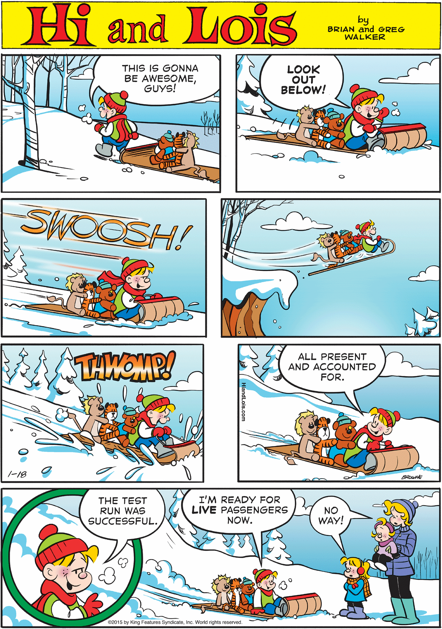 Yellow OCR: THIS IS GONNA BE AWESOMEGUYS! Hi Lois LOOK OUT BELOW! and! by BRIAN and GREG WALKER SWOOSH! TAKOMP! -18 ALL PRESENT AND ACCOUNTED FOR. THE TEST RUN WAS SUCCESSFUL. I'M READY FOR LIVE PASSENGERS NOW. NO WAY! e2015 by King Features SyndicateInc. World rights reserved THIS IS GONNA BE AWESOMEGUYS! Hi Lois LOOK OUT BELOW! and! by BRIAN and GREG WALKER SWOOSH! TAKOMP! -18 ALL PRESENT AND ACCOUNTED FOR. THE TEST RUN WAS SUCCESSFUL. I'M READY FOR LIVE PASSENGERS NOW. NO WAY! e2015 by King Features SyndicateInc. World rights reserved