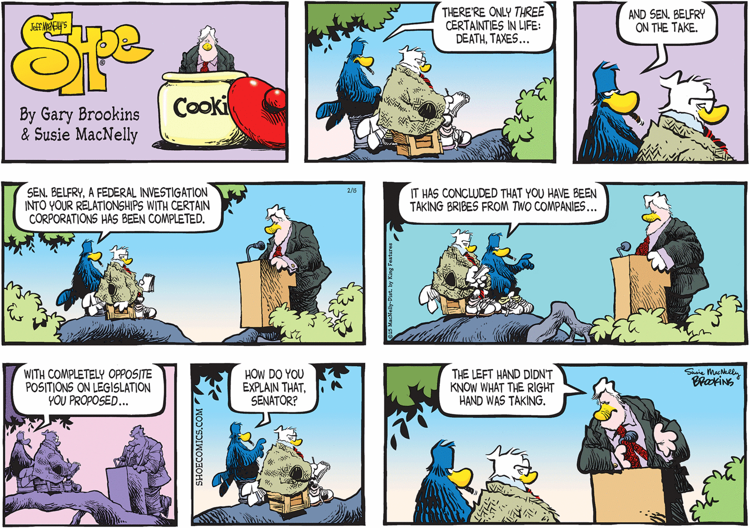 Sharing OCR: SEN. BELFRYA FEDERAL INVESTIGATION INTO YOUR RELATIONSHIPS WITH CERTAIN CORPORATIONS HAS BEEN COMPLETED. IT HAS CONCLUDED THAT YOU HAVE BEEN TAKING BRIBES FROM TWO COMPANIES... 215 HOW DO YOU EXPLAIN THATSENATOR? Susie Machhely BrakiNs WITH COMPLETELY OPPOSITE POSITIONS ON LEGISLATION YOU PROPOSED... THE LEFT HAND DIDN'T KNOW WHAT THE RIGHT HAND WAS TAKING. SHOECOMICS.COM SEN. BELFRYA FEDERAL INVESTIGATION INTO YOUR RELATIONSHIPS WITH CERTAIN CORPORATIONS HAS BEEN COMPLETED. IT HAS CONCLUDED THAT YOU HAVE BEEN TAKING BRIBES FROM TWO COMPANIES... 215 HOW DO YOU EXPLAIN THATSENATOR? Susie Machhely BrakiNs WITH COMPLETELY OPPOSITE POSITIONS ON LEGISLATION YOU PROPOSED... THE LEFT HAND DIDN'T KNOW WHAT THE RIGHT HAND WAS TAKING. SHOECOMICS.COM