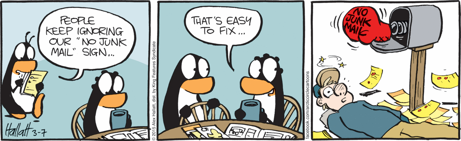 Comics OCR: NO JUNK MAIE THAT 'S EASY To FIX.. PEOPLE KEEP IGNORING OUR "NO JUNK MAIL" SIGN... Halats-7 NO JUNK MAIE THAT 'S EASY To FIX.. PEOPLE KEEP IGNORING OUR "NO JUNK MAIL" SIGN... Halats-7