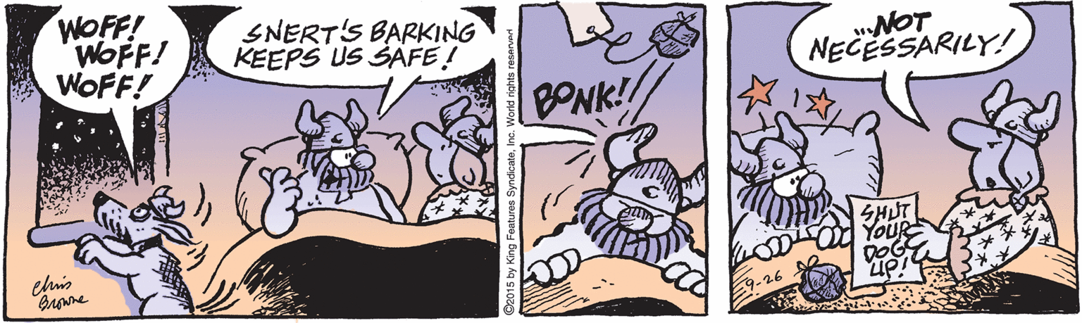 Illustration OCR: WOFF! WOFF! WOFF! SNERT'S BARKING KEEPS US SAFE! NOT NECESSARILY! BONK! SHUT YouR DOG Up! ehis Browne ?-26 King Features Sy WOFF! WOFF! WOFF! SNERT'S BARKING KEEPS US SAFE! NOT NECESSARILY! BONK! SHUT YouR DOG Up! ehis Browne ?-26 King Features Sy