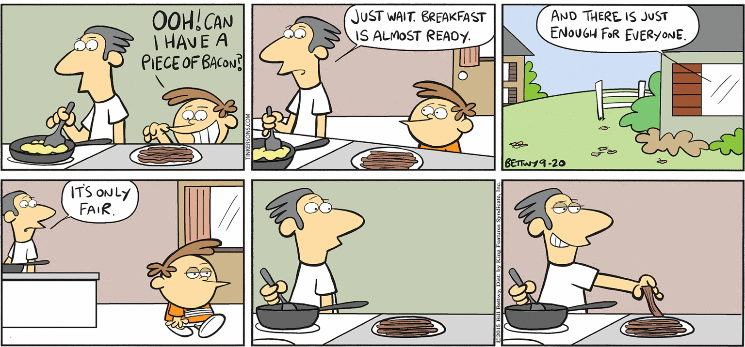 Line OCR: TAKE IT FROM KERSONS OOH!CAN I HAVE A PIECE OF BACON JUST WAIT. BREAKFAST IS ALMOST READY. AND THERE ISs JUST ENOUGH FOR EVERYONE. BET19-20 ITS ONLY FAIR. TAKE IT FROM KERSONS OOH!CAN I HAVE A PIECE OF BACON JUST WAIT. BREAKFAST IS ALMOST READY. AND THERE ISs JUST ENOUGH FOR EVERYONE. BET19-20 ITS ONLY FAIR.