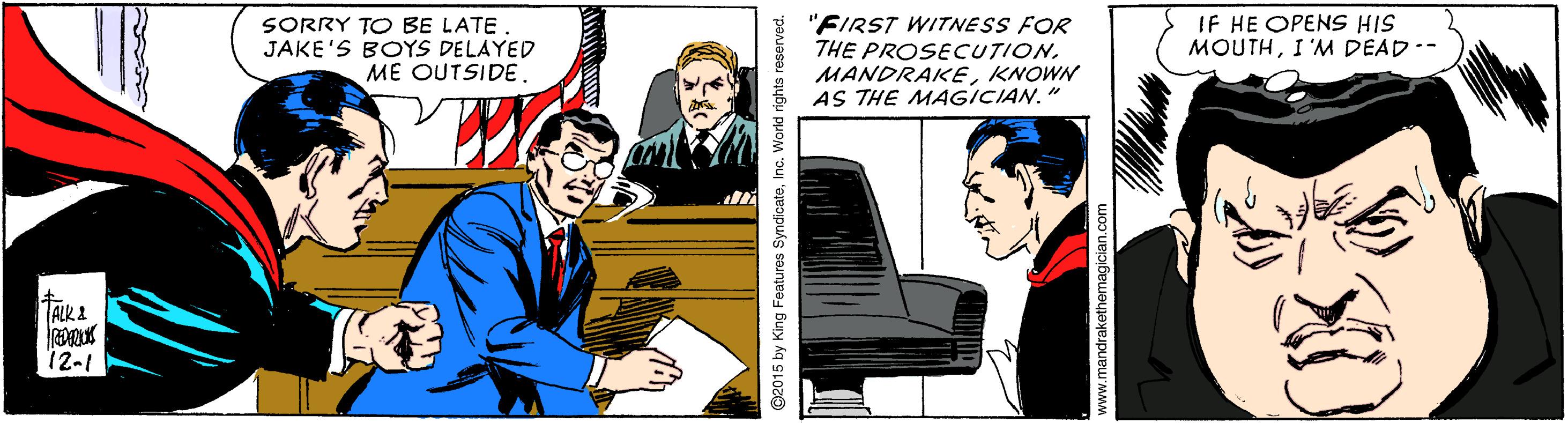 Illustration OCR: IF HE OPENS HIS MOUTHI 'M DEAD- SORRY TO BE LATE JAKE'S BOYS DELAYED ME OUTSIDE. "FIRST WITNESS FOR THE PROSECUTIONKNOWN AS THE MAGICIAN." TALK2 12-1 @2015 by King Features SyndicateInc. World rights re IF HE OPENS HIS MOUTHI 'M DEAD- SORRY TO BE LATE JAKE'S BOYS DELAYED ME OUTSIDE. "FIRST WITNESS FOR THE PROSECUTIONKNOWN AS THE MAGICIAN." TALK2 12-1 @2015 by King Features SyndicateInc. World rights re