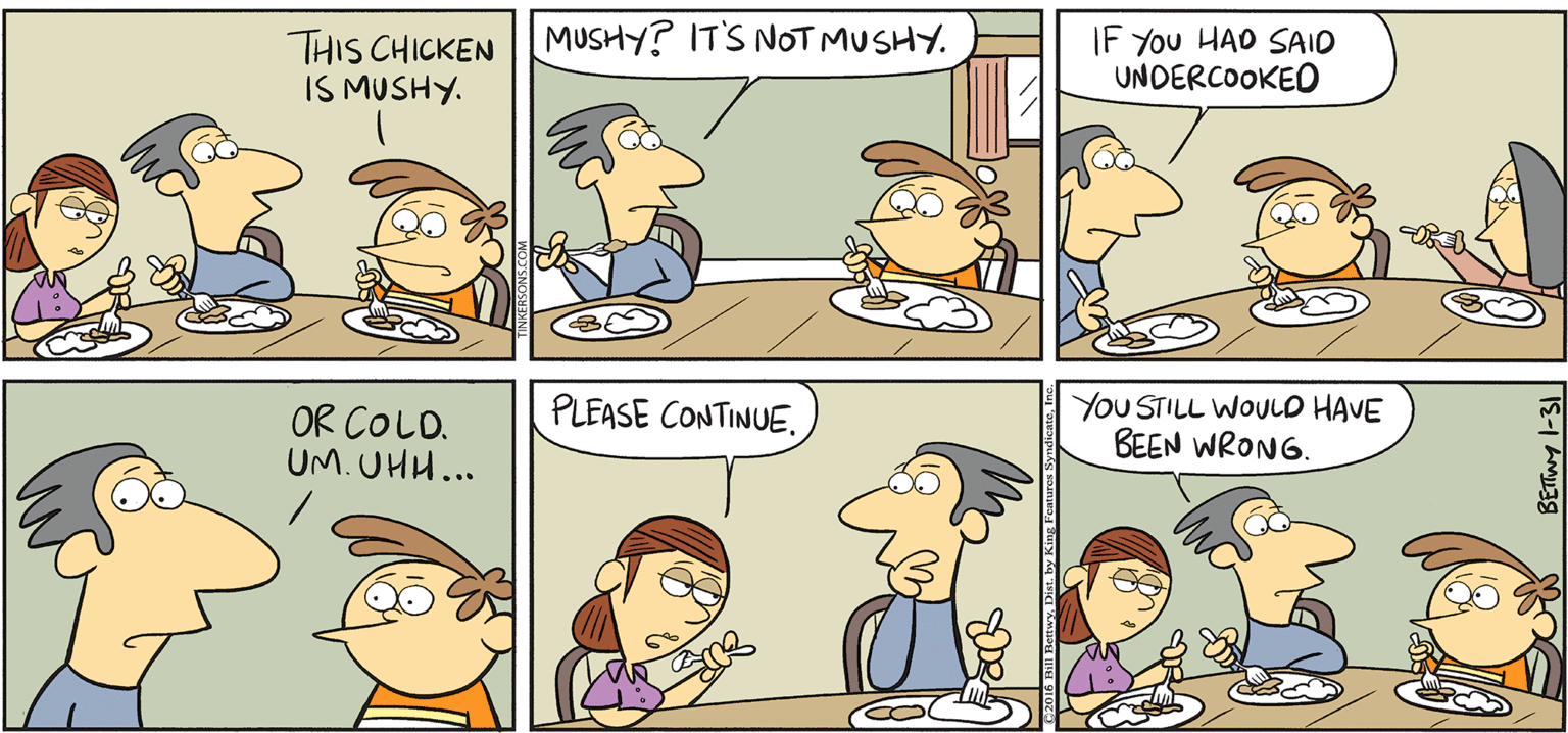 Organism OCR: THIS CHICKEN MUSHY? IT'S NOT MUSHY. IS MUSHY. TAKE T FROM KERSUNS IF You HAO SAIO UNDERCOOKEO By BILL BETWY OR COLO. UM. UHU... PLEASE CONTINUE. YOU STILL WOULD HAVE BEEN WRONG. COMMENTS THIS CHICKEN MUSHY? IT'S NOT MUSHY. IS MUSHY. TAKE T FROM KERSUNS IF You HAO SAIO UNDERCOOKEO By BILL BETWY OR COLO. UM. UHU... PLEASE CONTINUE. YOU STILL WOULD HAVE BEEN WRONG. COMMENTS