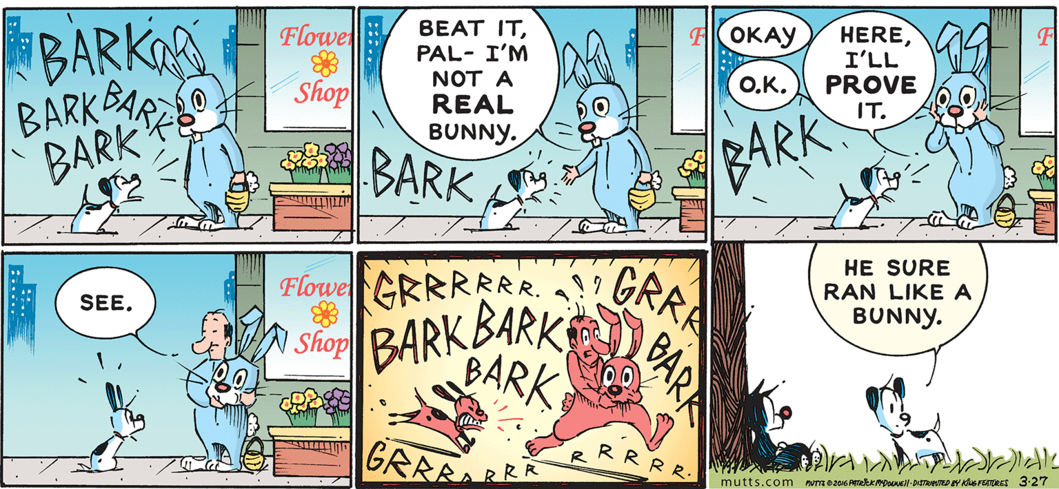 Rectangle OCR: BARKA Shop Flowel BEAT ITPAL- I'M OKAY HEREI'LL PROVE NOT A ?.?. REAL /BARKBARR IT. BUNNY. BARK BARK BARK CRRA HE SURE RAN LIKE A Flowe GRRRRRR. BARK BARK BARK SEE. BUNNY. | Shop GRARAR mutts.com um o20I6 AmekKDeael-DuRD Y uS FEATDRES 3:27 BAR K BARKA Shop Flowel BEAT ITPAL- I'M OKAY HEREI'LL PROVE NOT A ?.?. REAL /BARKBARR IT. BUNNY. BARK BARK BARK CRRA HE SURE RAN LIKE A Flowe GRRRRRR. BARK BARK BARK SEE. BUNNY. | Shop GRARAR mutts.com um o20I6 AmekKDeael-DuRD Y uS FEATDRES 3:27 BAR K
