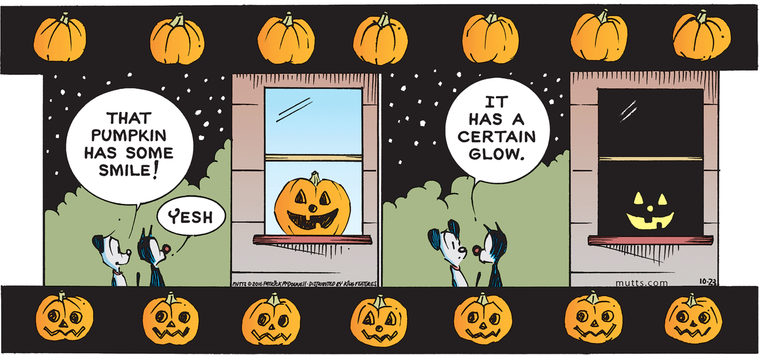 Line OCR: THAT PUMPKIN HAS SOME SMILE! IT HAS A CERTAIN GLOW. YESH mutts.com 10-23 THAT PUMPKIN HAS SOME SMILE! IT HAS A CERTAIN GLOW. YESH mutts.com 10-23