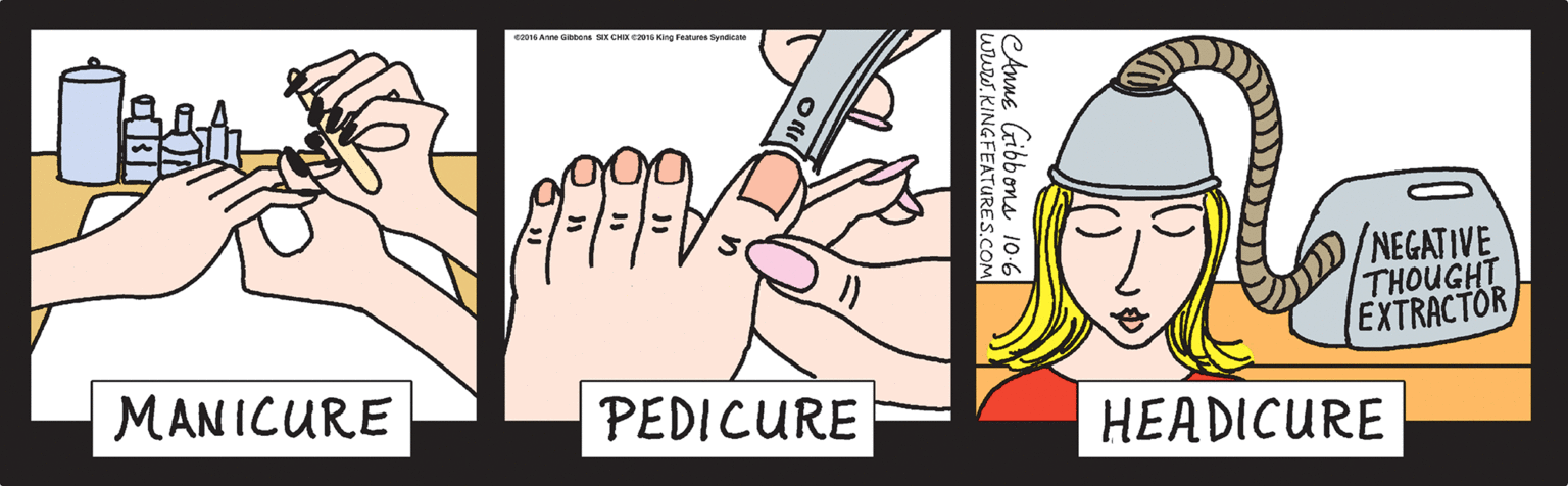 Illustration OCR: MANICURE PEDICURE NEGATIVE THOUGHT EXTRACTOR HEADICURE ©2016 Anne Gibbons SIX CHIX ©2016 King Features Syndicate eAnne Gibbons 10-6 wruw.KINGFEATURES.COM MANICURE PEDICURE NEGATIVE THOUGHT EXTRACTOR HEADICURE ©2016 Anne Gibbons SIX CHIX ©2016 King Features Syndicate eAnne Gibbons 10-6 wruw.KINGFEATURES.COM