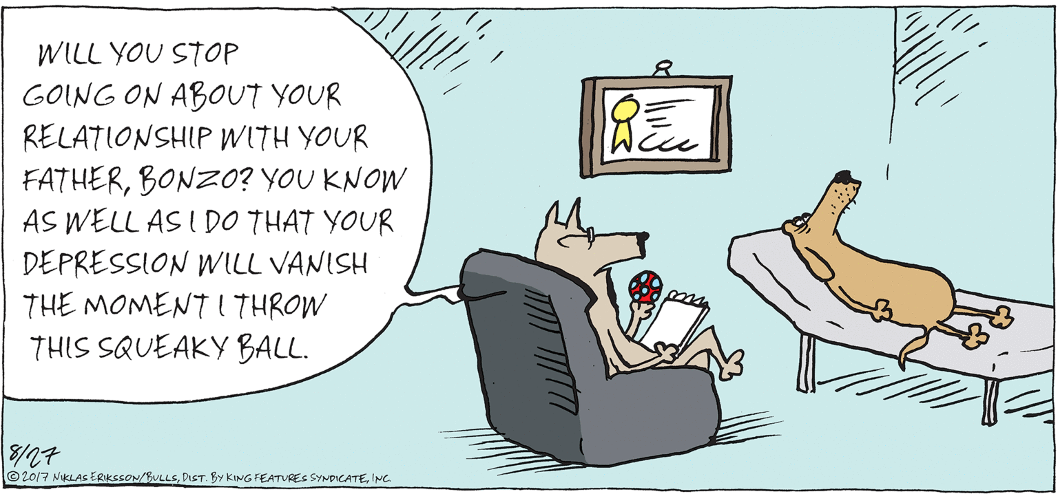 Animation OCR: WILL YOU STOP GOING ON ABOUT YOUR RELATIONSHIP ITH YOUR FATHERBONZO? YOU KNOW AS WELL AS I DO THAT YOUR DEPRESSION ILL VANISH THE MOMENT 1THROW THIS SQUEAKY BALL. /27 ©2017 NiKLASs ERIKSSON/BULLSINC. WILL YOU STOP GOING ON ABOUT YOUR RELATIONSHIP ITH YOUR FATHERBONZO? YOU KNOW AS WELL AS I DO THAT YOUR DEPRESSION ILL VANISH THE MOMENT 1THROW THIS SQUEAKY BALL. /27 ©2017 NiKLASs ERIKSSON/BULLSDIST. BY KING FEATURES SYMDICATE