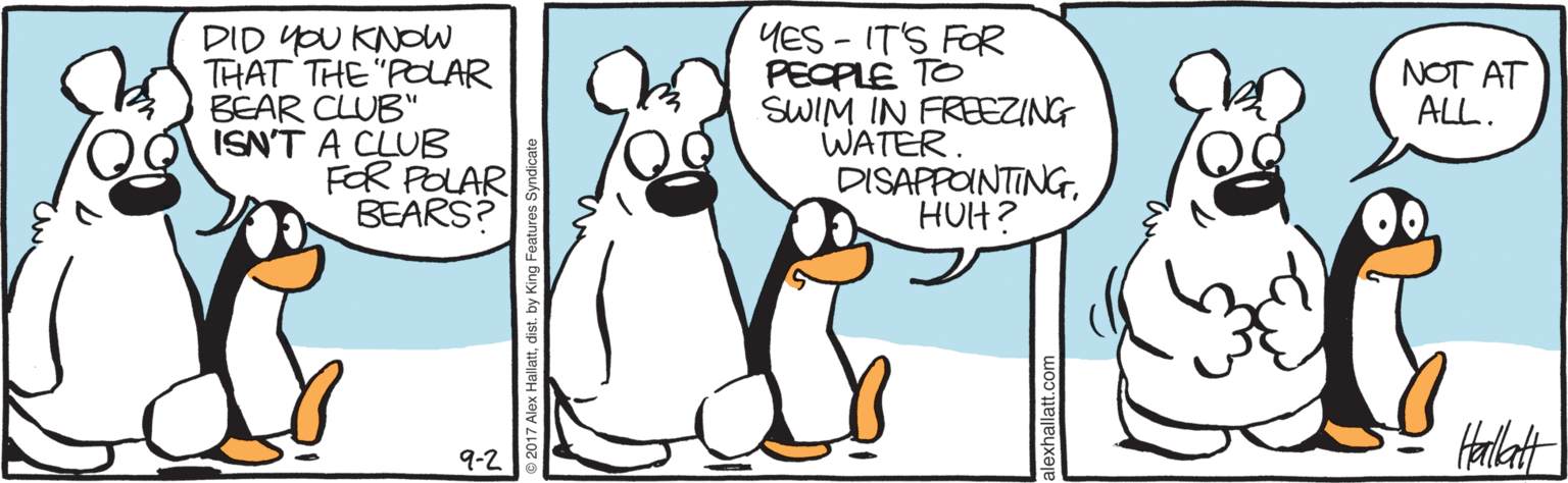 Animated cartoon OCR: DID YOU KNoW THAT THE "POAR BEAR CLUB" ISN'T A CLUB FOR POLAR BEARS? YES - IT'S FOR PEOPLE TO SWIM IN FREEZING WATER. DISAPPOINTINGHUIH? NOT AT ALL. Halat 9-2 alexhallatt.com DID YOU KNoW THAT THE "POAR BEAR CLUB" ISN'T A CLUB FOR POLAR BEARS? YES - IT'S FOR PEOPLE TO SWIM IN FREEZING WATER. DISAPPOINTINGHUIH? NOT AT ALL. Halat 9-2 alexhallatt.com