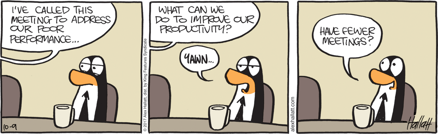 Rectangle OCR: I'VE CALLED THIS MEETING TO ADDRESS OUR POOR PERFORMANCE.. WHAT CAN WWE DO TO IMPROVE CUR PRODUCTIVITY? HAVE FEWER MEETINGS? YAWN.. (0-9 I'VE CALLED THIS MEETING TO ADDRESS OUR POOR PERFORMANCE.. WHAT CAN WWE DO TO IMPROVE CUR PRODUCTIVITY? HAVE FEWER MEETINGS? YAWN.. (0-9