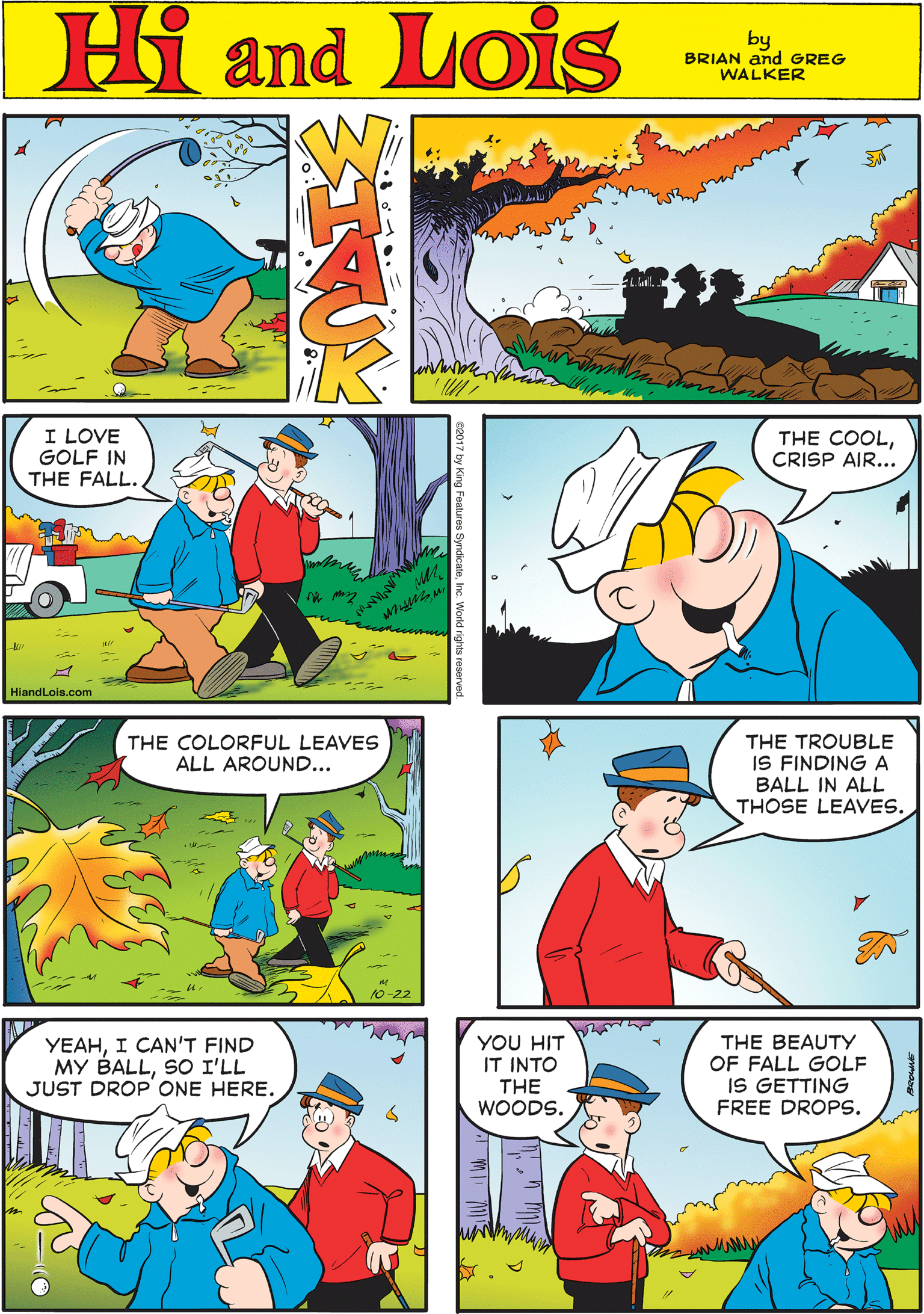 Sharing OCR: Hi Lois amd by BRIAN and GREG WALKER I LOVE GOLF IN THE FALL. THE COOLCRISP AIR... THE COLORFUL LEAVES ALL AROUND... ois.com 10-22 THE TROUBLE IS FINDING A BALL IN ALL THOSE LEAVES. YEAHI CAN'T FIND MY BALLSO I'LL JUST DROP ONE HERE. YOU HIT IT INTO THE WOODS. THE BEAUTY OF FALL GOLF IS GETTING FREE DROPS. Hi Lois amd by BRIAN and GREG WALKER I LOVE GOLF IN THE FALL. THE COOLCRISP AIR... THE COLORFUL LEAVES ALL AROUND... ois.com 10-22 THE TROUBLE IS FINDING A BALL IN ALL THOSE LEAVES. YEAHI CAN'T FIND MY BALLSO I'LL JUST DROP ONE HERE. YOU HIT IT INTO THE WOODS. THE BEAUTY OF FALL GOLF IS GETTING FREE DROPS.