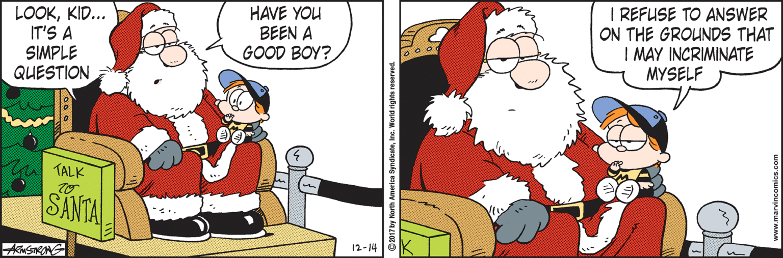 Clip art OCR: LOOKKID... IT'S A SIMPLE QUESTION HAVE YOU BEEN A GOOD BOY? I REFUSE TO ANSWER ON THE GROUNDS THAT I MAY INCRIMINATE MYSELF 3. TALK SANTA AKMSTRONG 12-14 LOOKKID... IT'S A SIMPLE QUESTION HAVE YOU BEEN A GOOD BOY? I REFUSE TO ANSWER ON THE GROUNDS THAT I MAY INCRIMINATE MYSELF 3. TALK SANTA AKMSTRONG 12-14