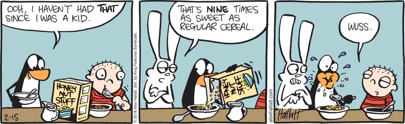 Handwriting OCR: OOHI HAVEN T HAD THAT SINCE I WAS A KID. THAT'S NINE TIMES AS SWEET AS REGULAR CEREAL. WUSS THalat 2-1S OOHI HAVEN T HAD THAT SINCE I WAS A KID. THAT'S NINE TIMES AS SWEET AS REGULAR CEREAL. WUSS THalat 2-1S