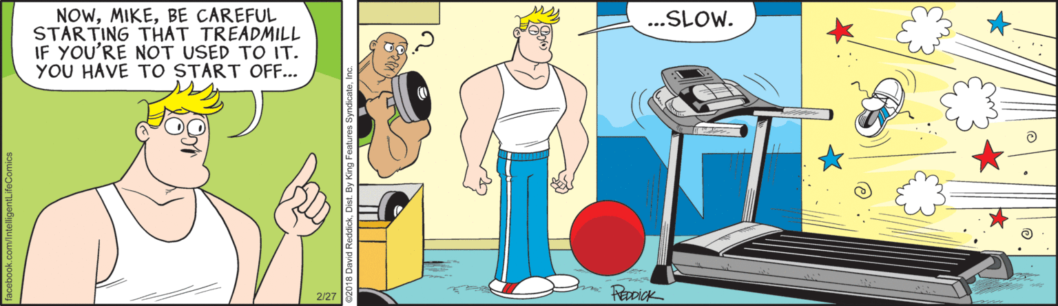 Office supplies OCR: NOWBE CAREFUL STARTING THAT TREADMILL IF YOU'RE NOT USED TO IT. YOU HAVE TO START OFF... ...SLOW. 2/27 NOWBE CAREFUL STARTING THAT TREADMILL IF YOU'RE NOT USED TO IT. YOU HAVE TO START OFF... ...SLOW. 2/27