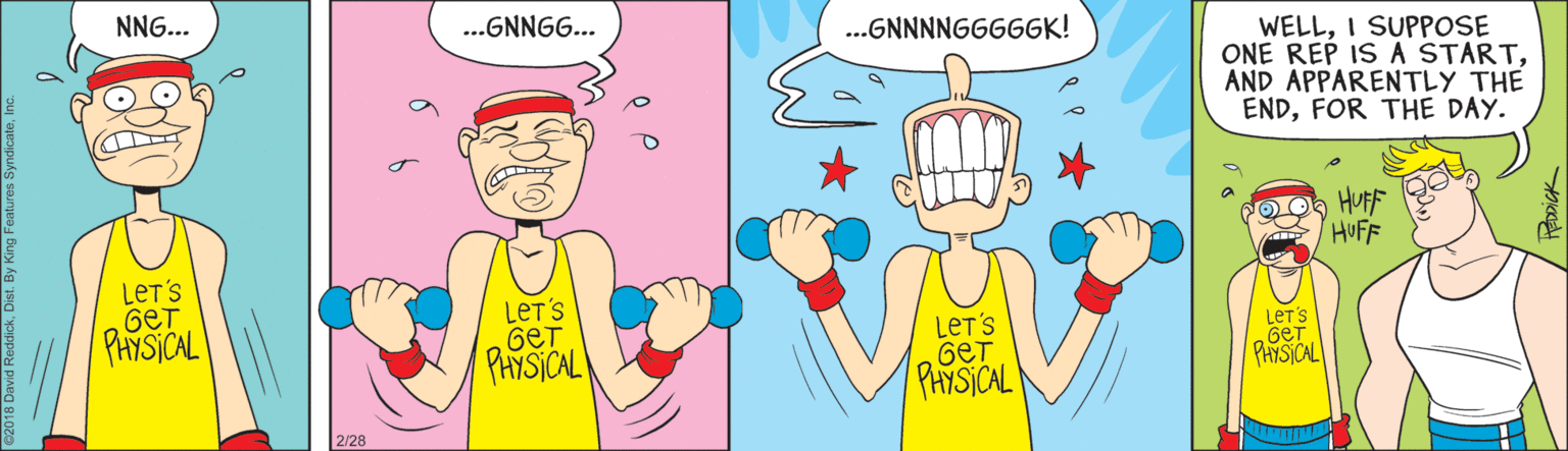 Pleased OCR: WELLI SUPPOSE ONE REP IS A STARTAND APPARENTLY THE ENDFOR THE DAY. NNG... ...GNNG... ..GNNNNGGGGGK! O0 HUFF HUFF LET'S GeT PHYSICAL LET'S GeT PHYSICAL LET'S GeT PHYSICAL LET'S GeT PHYSICAL 2/28 WELLI SUPPOSE ONE REP IS A STARTAND APPARENTLY THE ENDFOR THE DAY. NNG... ...GNNG... ..GNNNNGGGGGK! O0 HUFF HUFF LET'S GeT PHYSICAL LET'S GeT PHYSICAL LET'S GeT PHYSICAL LET'S GeT PHYSICAL 2/28