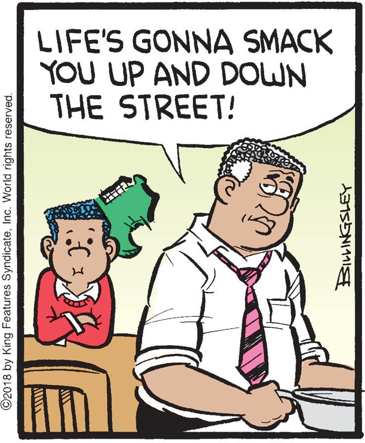 Conversation OCR: LIFE'S GONNA SMACK YOU UP AND DOWN THE STREET! ©2018 by King Features SyndicateInc. World rights reserved. BE LIFE'S GONNA SMACK YOU UP AND DOWN THE STREET! ©2018 by King Features SyndicateInc. World rights reserved. BE