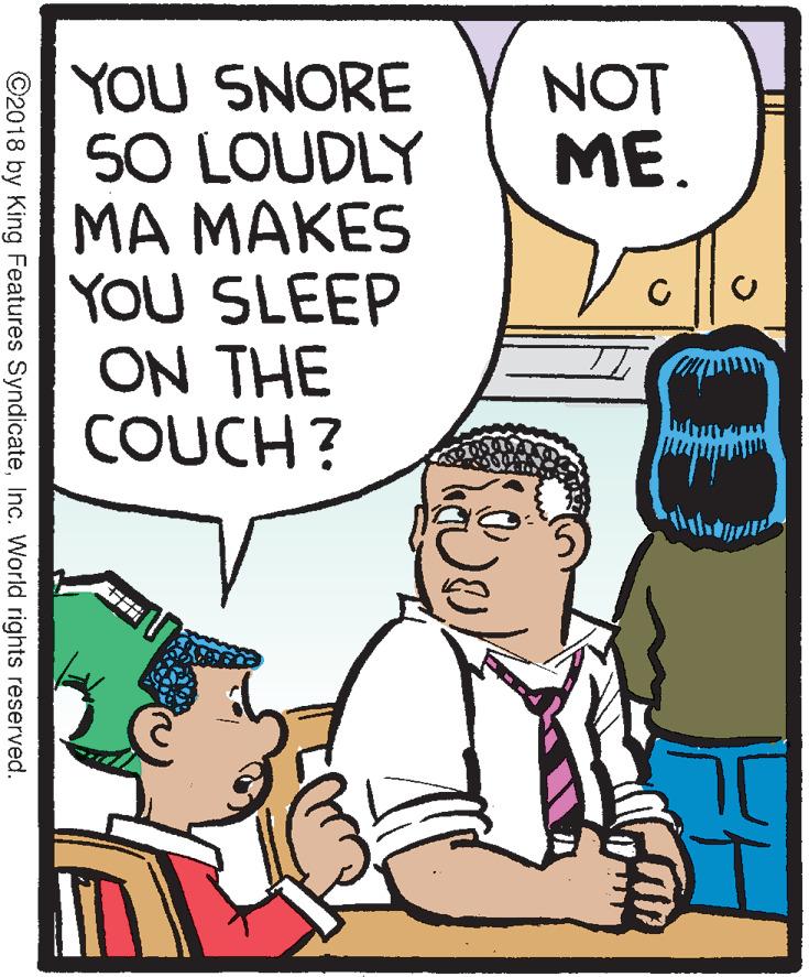 Font OCR: YOU SNORE SO LOUDLY MA MAKES YOU SLEEP ON THE COUCH ? NOT ME. ©2018 by King Features SyndicateInc. World rights reserved. YOU SNORE SO LOUDLY MA MAKES YOU SLEEP ON THE COUCH ? NOT ME. ©2018 by King Features SyndicateInc. World rights reserved.