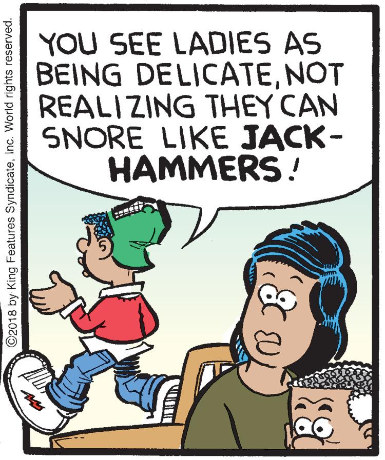 Parallel OCR: YOU SEE LADIES AS BEING DELICATENOT REALIZING THEY CAN SNORE LIKE JACK- HAMMERS! ©2018 by King Features SyndicateInc. World rights reserved. YOU SEE LADIES AS BEING DELICATENOT REALIZING THEY CAN SNORE LIKE JACK- HAMMERS! ©2018 by King Features SyndicateInc. World rights reserved.