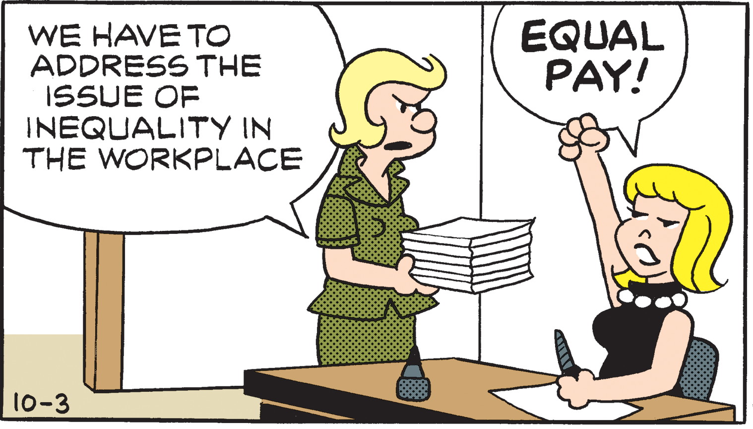 Font OCR: EQUAL PAY! WE HAVE TO ADDRESS THE ISSUE OF INEQUALITY IN THE WORKPLACE 10-3 EQUAL PAY! WE HAVE TO ADDRESS THE ISSUE OF INEQUALITY IN THE WORKPLACE 10-3