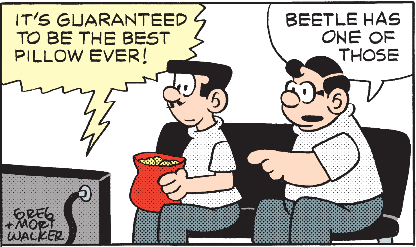 Gesture OCR: IT'S GUARANTEED TO BE THE BEST PILLOW EVER! BEETLE HAS ONE OF THOSE OREG +MORT WALKER IT'S GUARANTEED TO BE THE BEST PILLOW EVER! BEETLE HAS ONE OF THOSE OREG +MORT WALKER