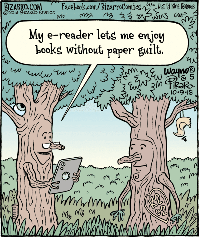 Font OCR: BIZARRO.COM © 2018 BIZARRO STUDIOS Facebook.com/BizarroComics Dist 9 King Featuras My e-reader lets me enjoy books without paper guilt. Kw Wayno® & 5 10.9.18 kw w BIZARRO.COM © 2018 BIZARRO STUDIOS Facebook.com/BizarroComics Dist 9 King Featuras My e-reader lets me enjoy books without paper guilt. Kw Wayno® & 5 10.9.18 kw w