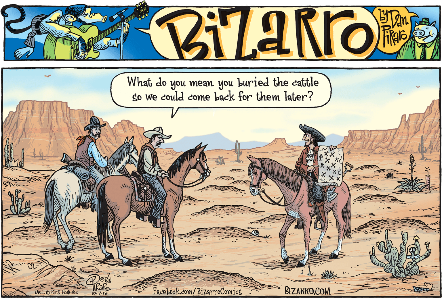 Halter OCR: What do so we could come back for them later? you mean you buried the cattle ORN TIkako. 10. 7.18 Facebook.com/BizarroComics BIZARRO.COM Dist. y King Features What do so we could come back for them later? you mean you buried the cattle ORN TIkako. 10. 7.18 Facebook.com/BizarroComics BIZARRO.COM Dist. y King Features