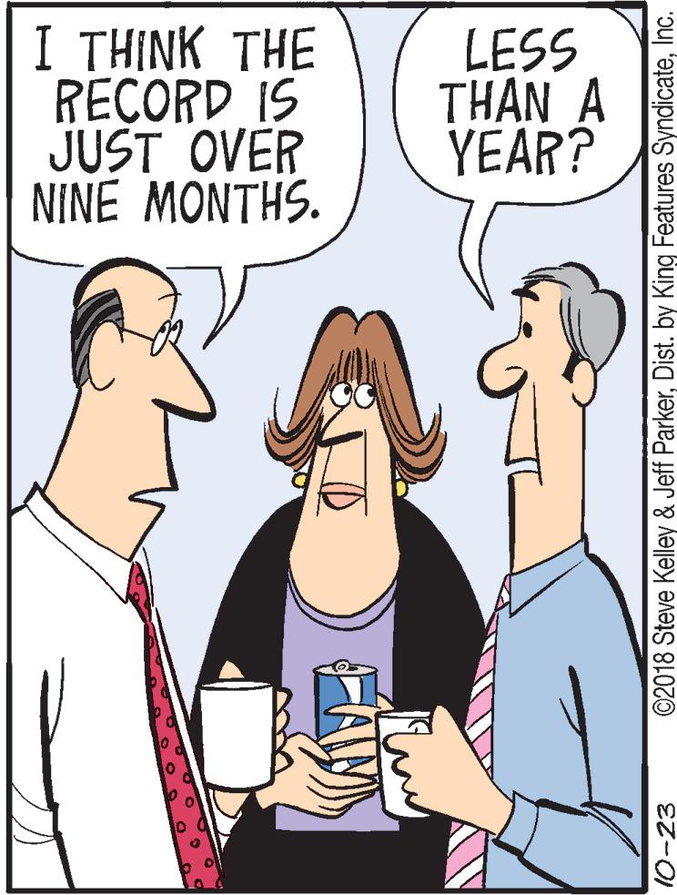 Finger OCR: I THINK THE RECORD IS JUST OVER NINE MONTHS. LESS THAN A YEAR? 10-23 ©2018 Steve Kelley & Jeff ParkerInc. I THINK THE RECORD IS JUST OVER NINE MONTHS. LESS THAN A YEAR? 10-23 ©2018 Steve Kelley & Jeff ParkerDist. by King Features Syndicate