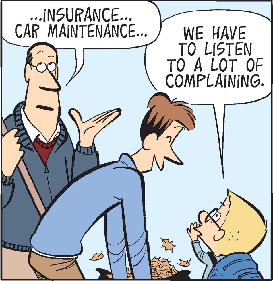 Cartoon OCR: ..INSURANCE.. CAR MAINTENÂNCE... WE HAVE TO LISTEN TO A LOT OF COMPLAINING. ..INSURANCE.. CAR MAINTENÂNCE... WE HAVE TO LISTEN TO A LOT OF COMPLAINING.