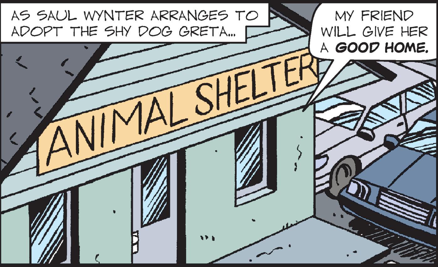 Rectangle OCR: AS SAUL WYNTER ARRANGES TO ADOPT THE SHY DOG GRETA. MY FRIEND WILL GIVE HER A GOOD HOME. ANIMAL SHELTER AS SAUL WYNTER ARRANGES TO ADOPT THE SHY DOG GRETA. MY FRIEND WILL GIVE HER A GOOD HOME. ANIMAL SHELTER