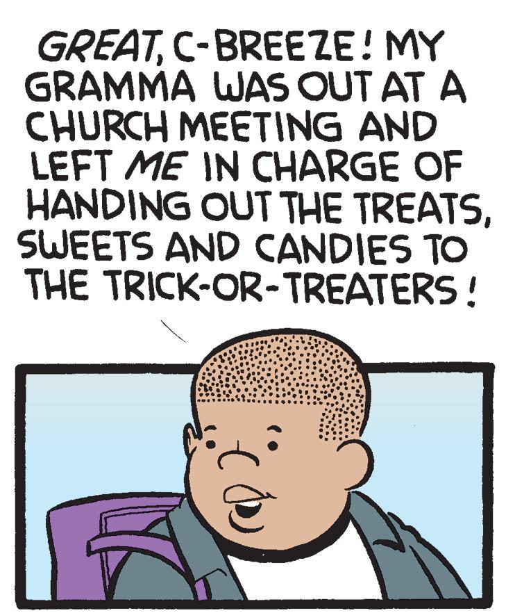 Happy OCR: GREATC-BREEZE! MY GRAMMA WAS OUT AT A CHURCH MEETING AND LEFT ME IN CHARGE OF HANDING OUT THE TREATSSWEETS AND CANDIES TO THE TRICK-OR-TREATERS! GREATC-BREEZE! MY GRAMMA WAS OUT AT A CHURCH MEETING AND LEFT ME IN CHARGE OF HANDING OUT THE TREATSSWEETS AND CANDIES TO THE TRICK-OR-TREATERS!
